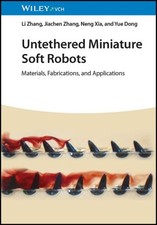 Untethered Miniature Soft Robots : Materials, Fabrications, and Applications,...