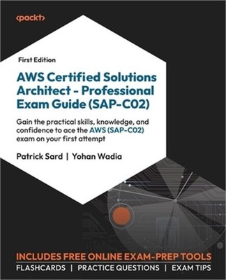 AWS Certified Solutions Architect - Professional Exam Guide (SAP-C02): Gain the