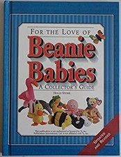 For the Love of Beanie Babies: A Collector's Guide Holly Stowe