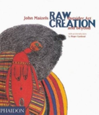 Raw Creation : Outsider Art and Beyond Paperback John, Cardinal,