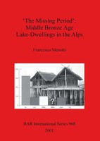 'The Missing Period' Middle Bronze Age Lake-Dwellings In The Alps Menotti Buch