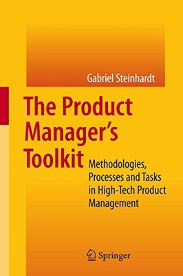The Product Manager's Toolkit: Meth..., Steinhardt, Gab