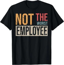 Not The Worst Employee Sarcastic Saying for Workers T-Shirt