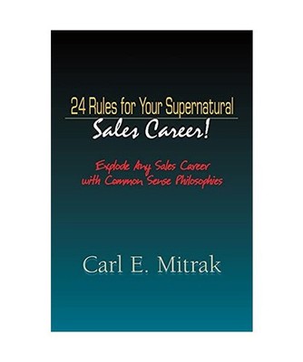 24 Rules for Your Supernatural Sales Career!: Explode Any Sales Career with Comm