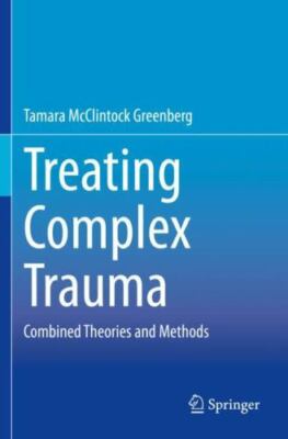 Treating Complex Trauma: Combined Theories and Methods, Greenberg, Tamara McClin