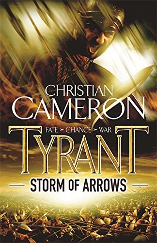 Tyrant: Storm of Arrows By Christian Cameron. 9781409103660
