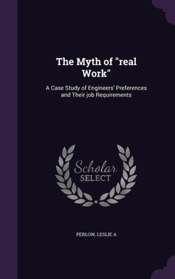 Perlow - Myth of real Work  A Case Study of Engineers' Preferences a - X555z