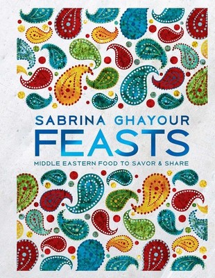 Feasts: Middle Eastern Food to Savor & Share