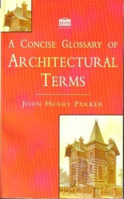 A Concise Glossary of Architectural Terms by Parker, John Henry 1859580696