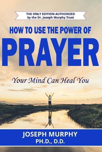 Joseph Murphy How To Use The Power Of Prayer (Tascabile)