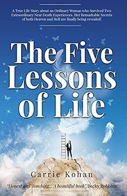 The Five Lessons Of Life: A True Life..., Kohan, Carrie
