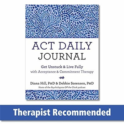 ACT Daily Journal: Get Unstuck and Live Fully with Acceptance by Diana Hill
