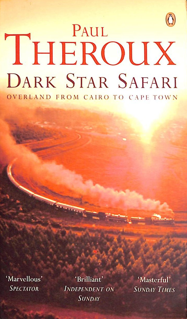 Dark Star Safari: Overland from Cairo to Cape Town by Theroux, Paul