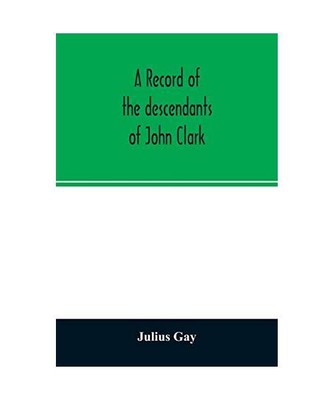 A record of the descendants of John Clark, of Farmington, Conn. The male branche