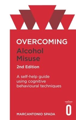 Overcoming Alcohol Misuse, 2nd Edition: A self-help guide using cognitive ...