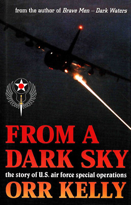 FROM A DARK SKY: Story of US Air Force Special Ops by Orr Kelly 1996 HC 1Ed/1