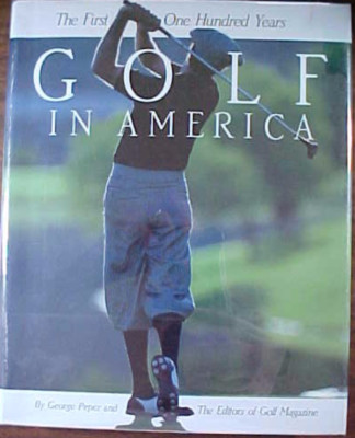 GOLF IN AMERICA: THE FIRST ONE HUNDRED YEARS- 1988 FIRST EDITION HC/DJ ...
