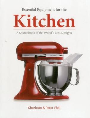 Essential Equipment for the Kitchen: A Sourcebook of the World's Best Design-New