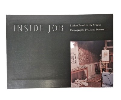 INSIDE JOB: LUCIAN FREUD IN THE STUDIO By David Dawson *Excellent Condition*