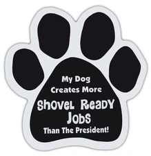 Dog Paw Magnets: MY DOG CREATES MORE SHOVEL READY JOBS THAN PRESIDENT Anti Biden