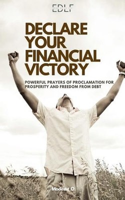 Declare Your Financial Victory: Powerful prayers of proclamation for prosperity 