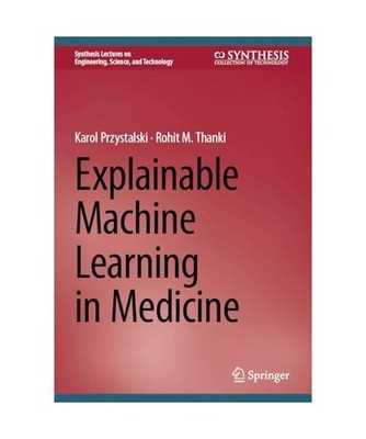 Explainable Machine Learning in Medicine, Thanki, Rohit M.