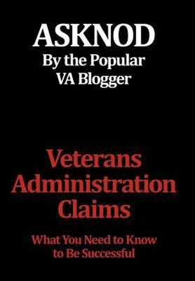 Veterans Administration Claims : What You Need to Know to Be Succ