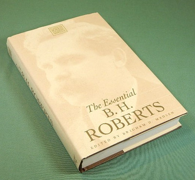 The Essential B. H. Roberts edited by Brigham H. Madsen
