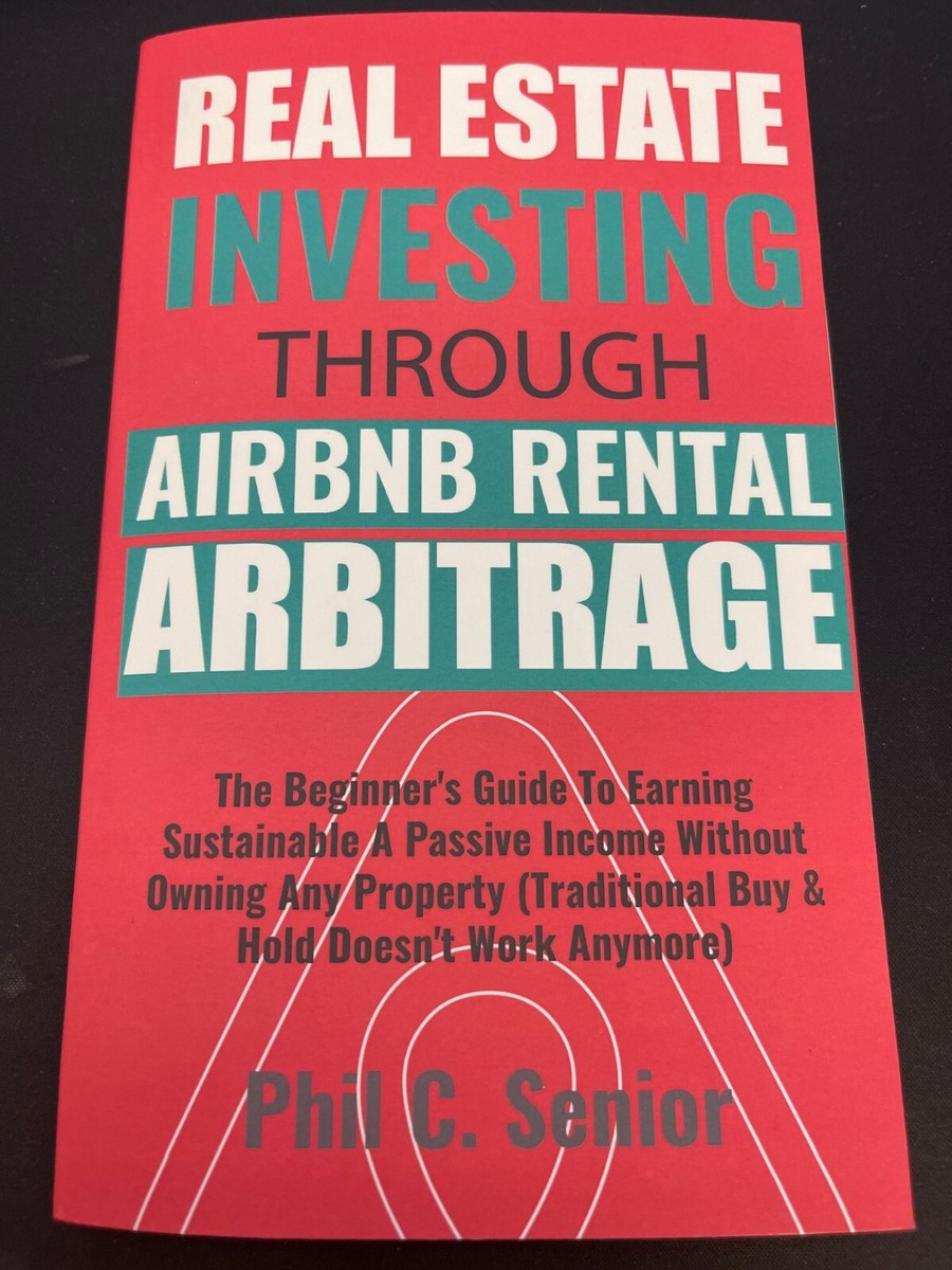 Real Estate Investing Through AirBNB Rental Arbitrage (Paperback) Phil C  Senior