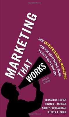 Marketing That Works: How Entrepreneurial Marketing Can Add Sustainable Value t,