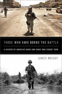 Those Who Have Borne the Battle: A History of America s Wars and Those Who...