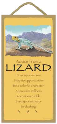Advice from a LIZARD Soak up some sun Shed your old ways Be dashing... Sign 948