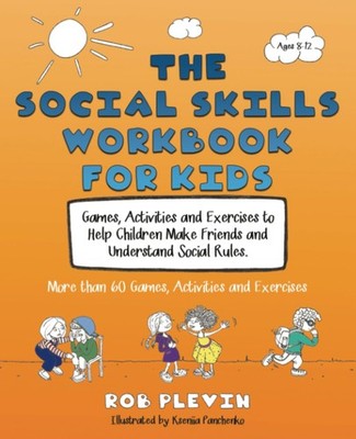 The Social Skills Workbook for Kids: Games, Activities and Exerc