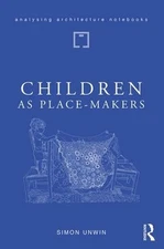 Children as Place-Makers: the innate architect in all of us by Simon Unwin (Engl