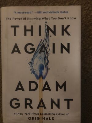 Think Again : The Power of Knowing What You Don't Know by Adam. Grant (2021,...