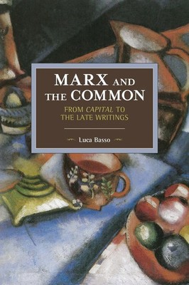Marx And The Commons: From Capital To The Late Writings | Luca Basso | Englisch