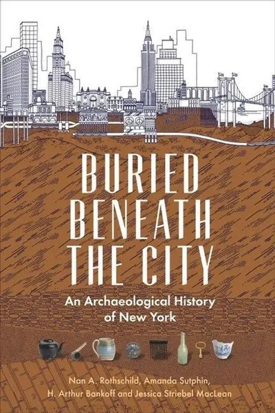 Buried Beneath The City | An Archaeological History Of New York | Englisch-image