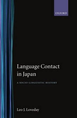 Language Contact in Japan: A Sociolinguistic History by Leo J. Loveday (English)