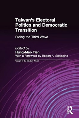 Taiwan's Electoral Politics and Democratic Transition: Riding the Third Wave:...