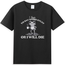 I Have To Say Weird Stuff Or I'll Die Funny Frog Hold Coffee Graphic T-Shirt