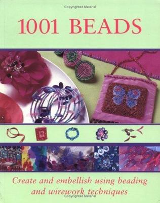 1001 Beads: Create and Embellish Using Beading and Wirework Technique