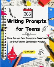 365 Writing Prompts For Teens: Quick, Fun, And Easy Prompts ...
