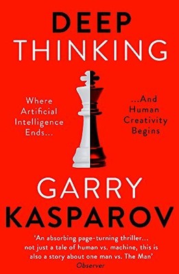 Deep Thinking: Where Machine Intelligence Ends and by Kasparov, Garry 1473653517