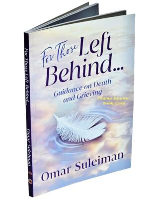 For Those Left Behind: Guidance on Death and Grieving By Omar Suleiman