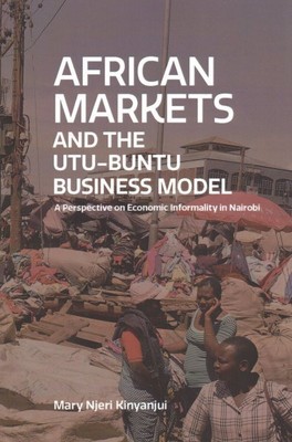 African Markets and the Utu-Ubuntu Business Model : A Perspective on Economic...