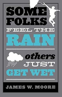 Some Folks Feel the Rain Others - Paperback, by Moore James W. - Very Good x