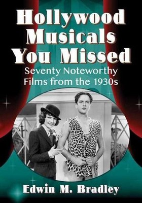 Hollywood Musicals You Missed: Seventy Noteworthy Films from the 1930s by Edwin