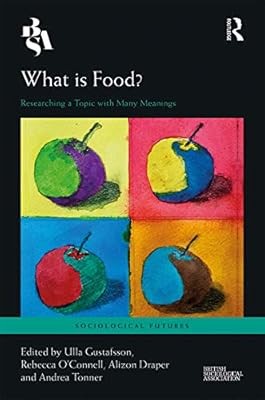 What is Food?: Researching a Topic with Many Meanings (Sociological Futures), , 