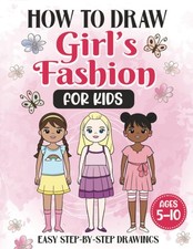 How to Draw Girl’s Fashion for Kids: Learn to Draw Cute Dresses and Outfits with