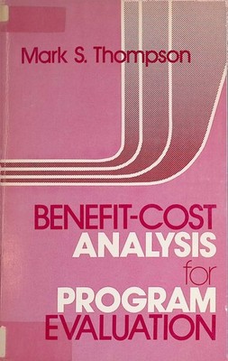 Benefit-cost Analysis For Program Evaluation Thompson, Mark S.: